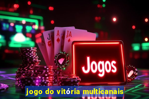 jogo do vitória multicanais