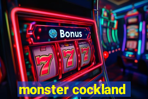 monster cockland