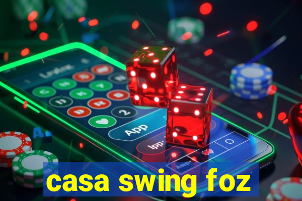 casa swing foz