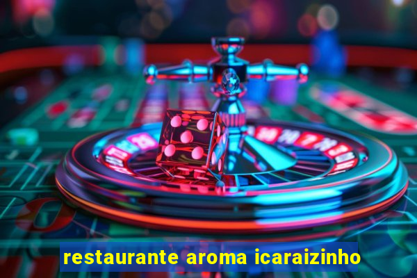 restaurante aroma icaraizinho