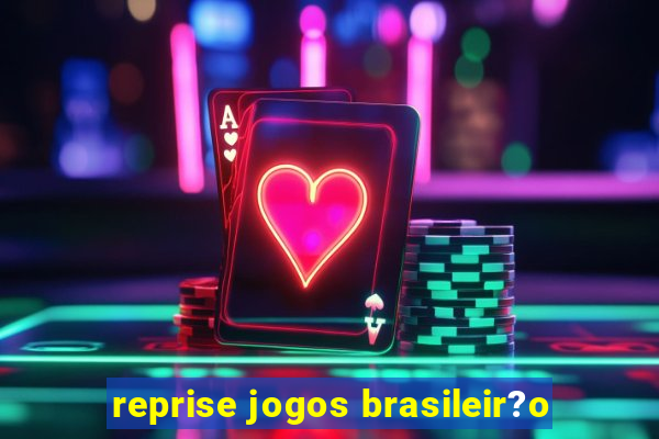 reprise jogos brasileir?o