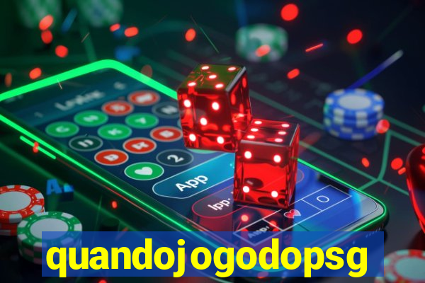 quandojogodopsg