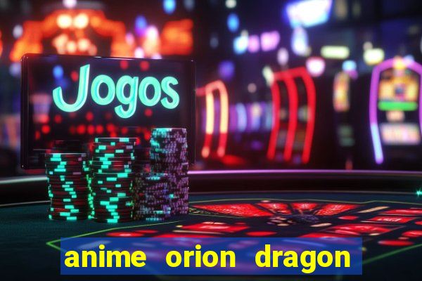 anime orion dragon ball super