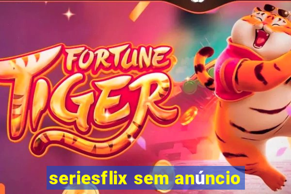 seriesflix sem anúncio