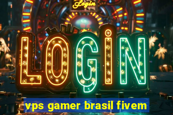 vps gamer brasil fivem