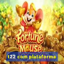 t22 com plataforma