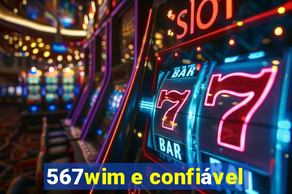 567wim e confiável