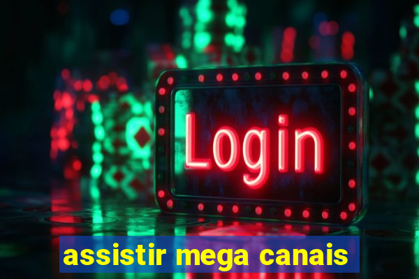 assistir mega canais