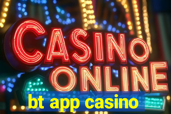 bt app casino