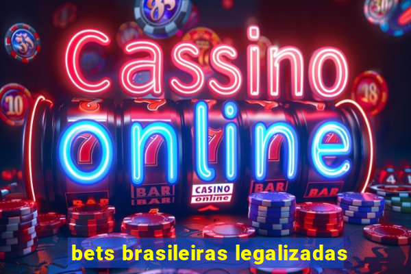 bets brasileiras legalizadas