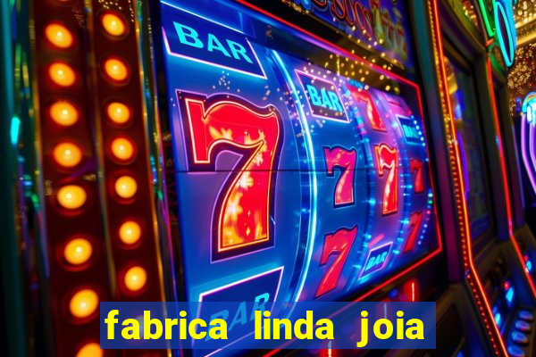 fabrica linda joia vitoria conquista bahia