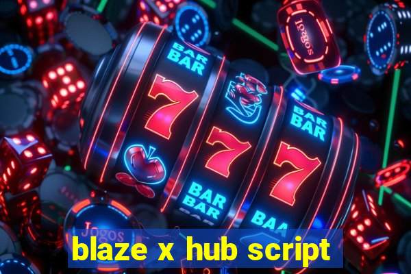 blaze x hub script