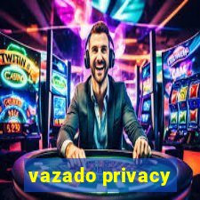 vazado privacy