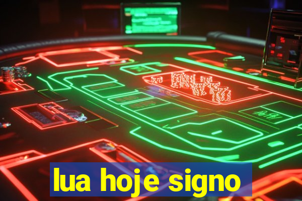 lua hoje signo