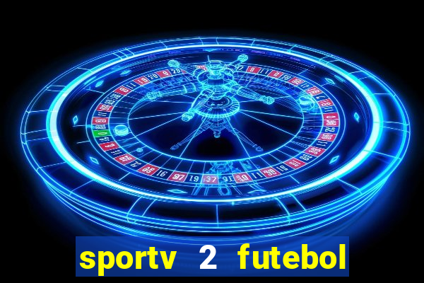 sportv 2 futebol play hd