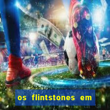 os flintstones em viva rock vegas filme completo dublado