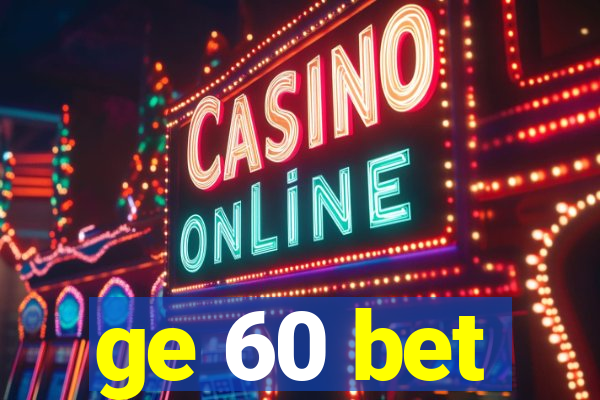 ge 60 bet