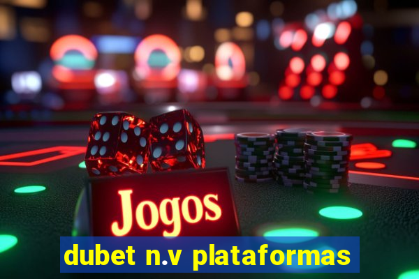 dubet n.v plataformas