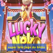 super loto jogo do bicho