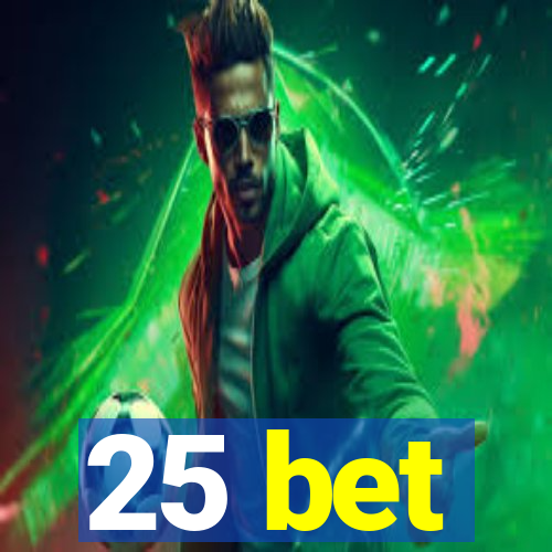 25 bet