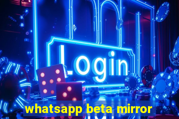 whatsapp beta mirror