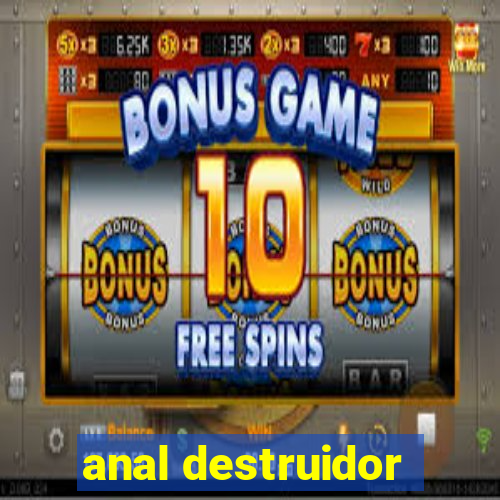 anal destruidor