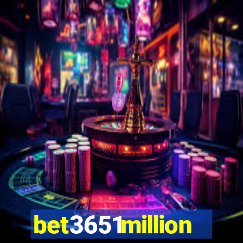 bet3651million