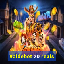 vaidebet 20 reais