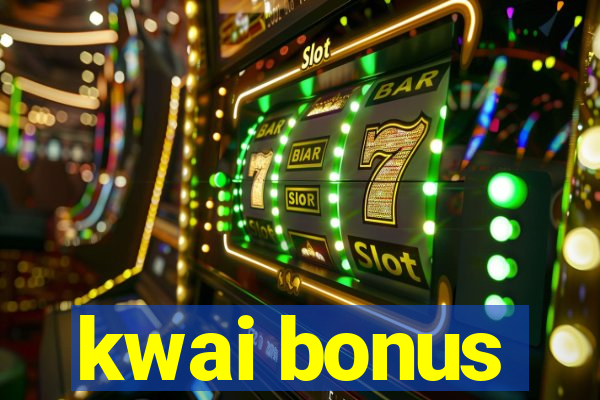 kwai bonus