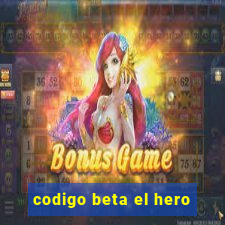 codigo beta el hero