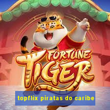 topflix piratas do caribe