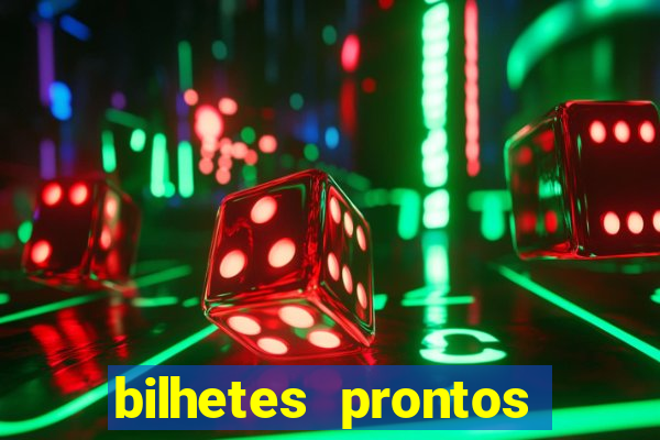 bilhetes prontos para hoje