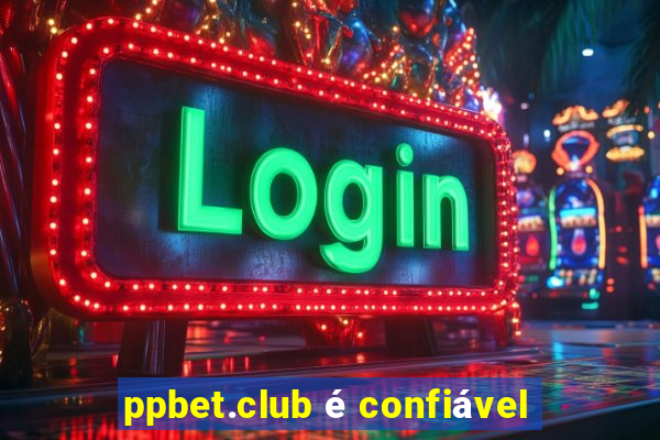 ppbet.club é confiável