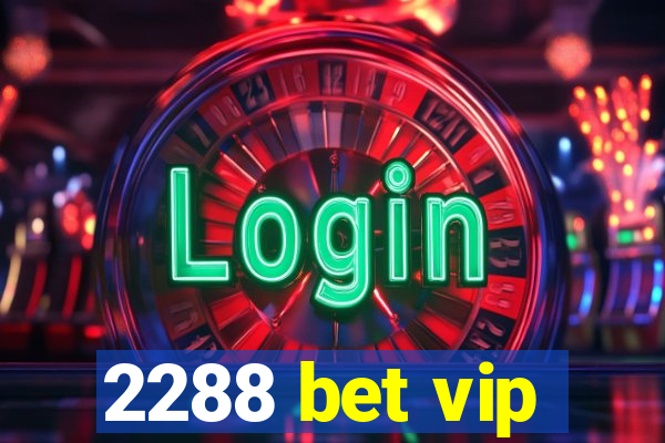 2288 bet vip