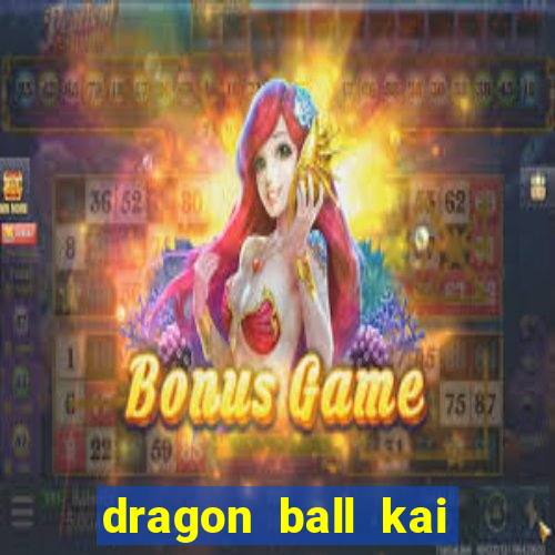 dragon ball kai dublado online