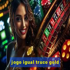 jogo igual truco gold