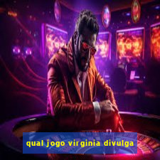 qual jogo virginia divulga