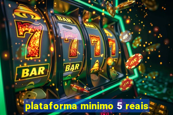 plataforma minimo 5 reais