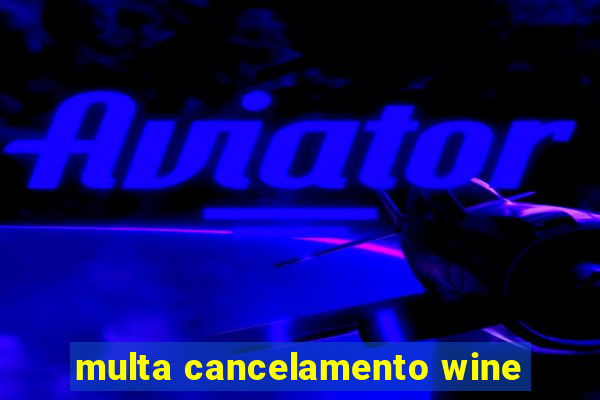 multa cancelamento wine