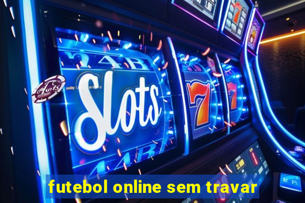 futebol online sem travar