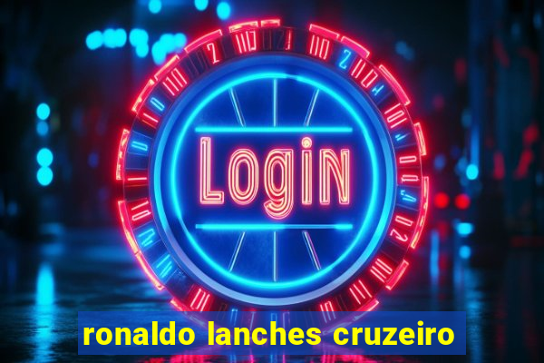 ronaldo lanches cruzeiro