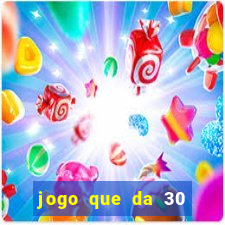 jogo que da 30 reais de bonus