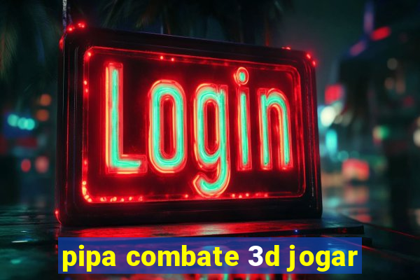 pipa combate 3d jogar