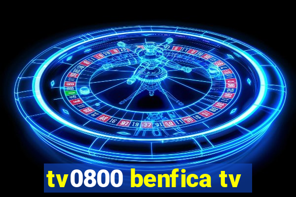 tv0800 benfica tv