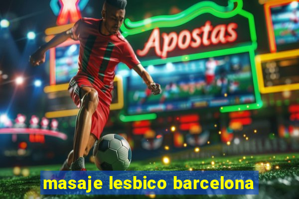 masaje lesbico barcelona