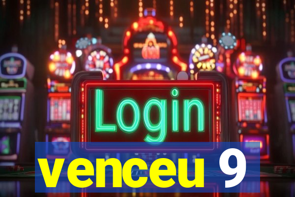 venceu 9