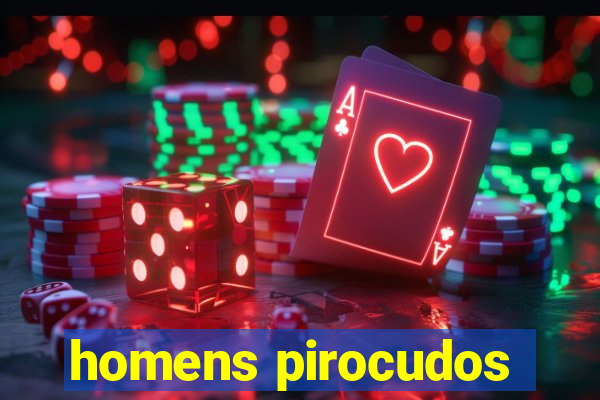 homens pirocudos