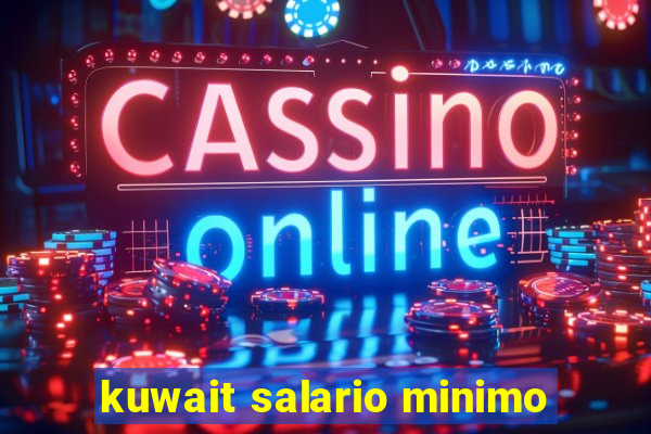 kuwait salario minimo