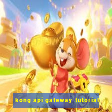 kong api gateway tutorial