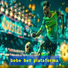 bebe bet plataforma de jogos